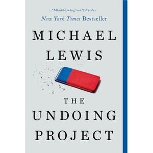 The Undoing Project: A Friendship That Changed Our Minds -- Michael Lewis